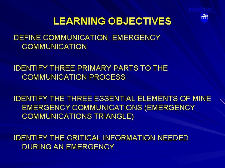 LEARNING OBJECTIVES DEFINE COMMUNICATION, EMERGENCY COMMUNICATION IDENTIFY THREE PRIMARY PARTS TO THE COMMUNICATION PROCESS