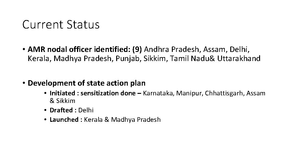 Current Status • AMR nodal officer identified: (9) Andhra Pradesh, Assam, Delhi, Kerala, Madhya