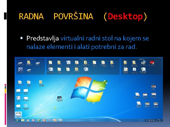 RADNA POVRŠINA (Desktop) Predstavlja virtualni radni stol na kojem se nalaze elementi i alati