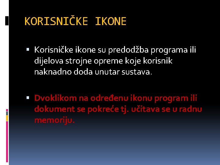 KORISNIČKE IKONE Korisničke ikone su predodžba programa ili dijelova strojne opreme koje korisnik naknadno