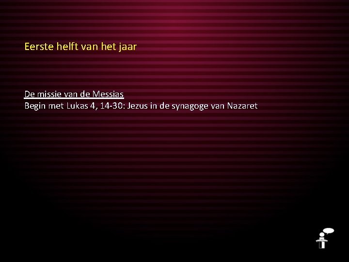 Eerste helft van het jaar De missie van de Messias Begin met Lukas 4,