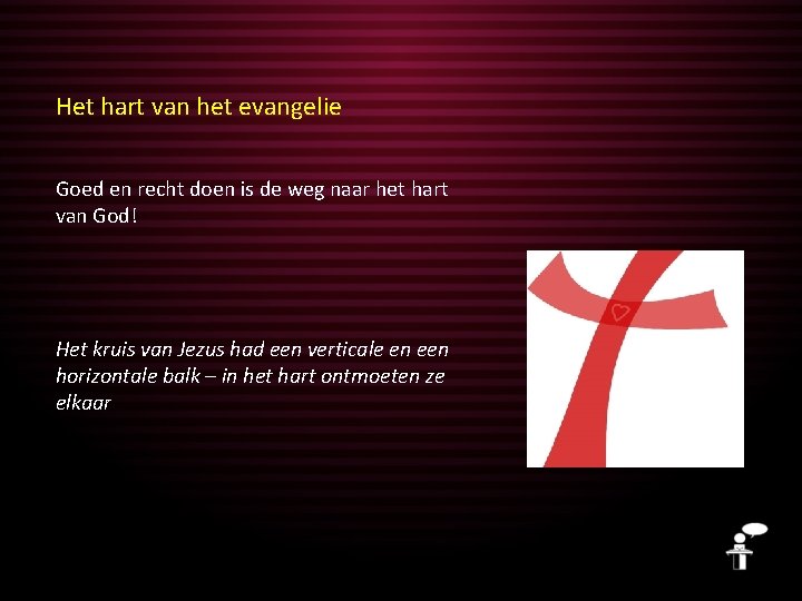 Het hart van het evangelie Goed en recht doen is de weg naar het