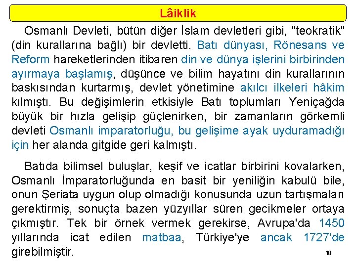 Lâiklik Osmanlı Devleti, bütün diğer İslam devletleri gibi, "teokratik" (din kurallarına bağlı) bir devletti.