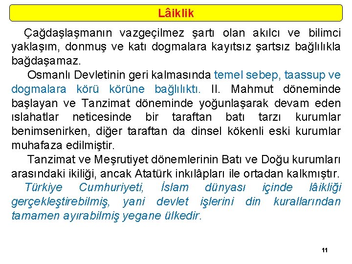 Lâiklik Çağdaşlaşmanın vazgeçilmez şartı olan akılcı ve bilimci yaklaşım, donmuş ve katı dogmalara kayıtsız