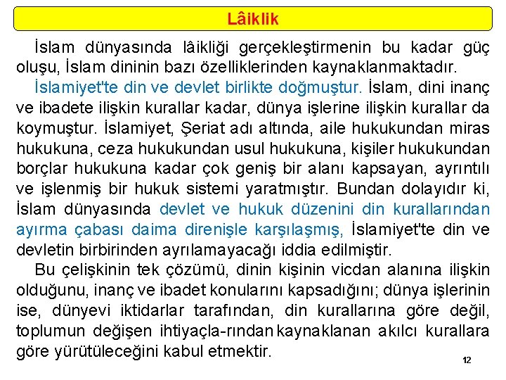 Lâiklik İslam dünyasında lâikliği gerçekleştirmenin bu kadar güç oluşu, İslam dininin bazı özelliklerinden kaynaklanmaktadır.