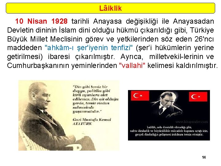 Lâiklik 10 Nisan 1928 tarihli Anayasa değişikliği ile Anayasadan Devletin dininin İslam dini olduğu