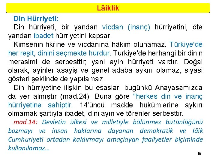 Lâiklik Din Hürriyeti: Din hürriyeti, bir yandan vicdan (inanç) hürriyetini, öte yandan ibadet hürriyetini