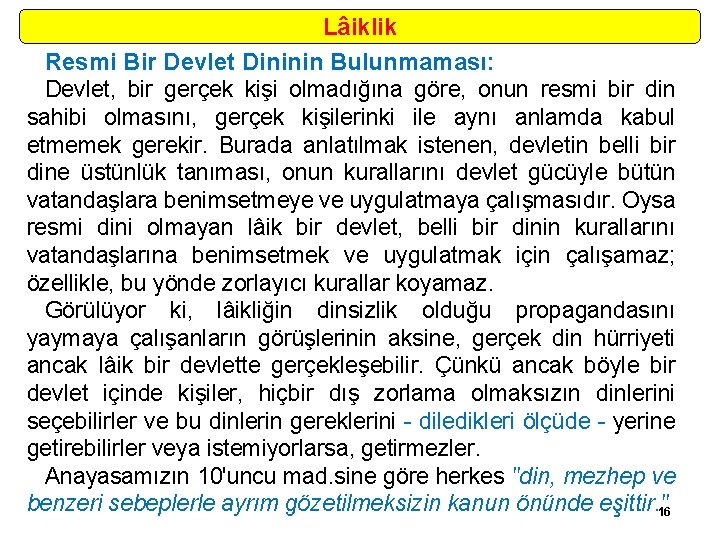 Lâiklik Resmi Bir Devlet Dininin Bulunmaması: Devlet, bir gerçek kişi olmadığına göre, onun resmi