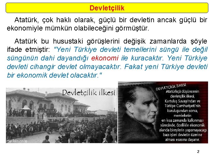 Devletçilik Atatürk, çok haklı olarak, güçlü bir devletin ancak güçlü bir ekonomiyle mümkün olabileceğini