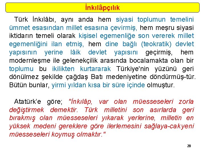 İnkılâpçılık Türk İnkılâbı, aynı anda hem siyasi toplumun temelini ümmet esasından millet esasına çevirmiş,