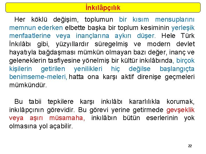 İnkılâpçılık Her köklü değişim, toplumun bir kısım mensuplarını memnun ederken elbette başka bir toplum