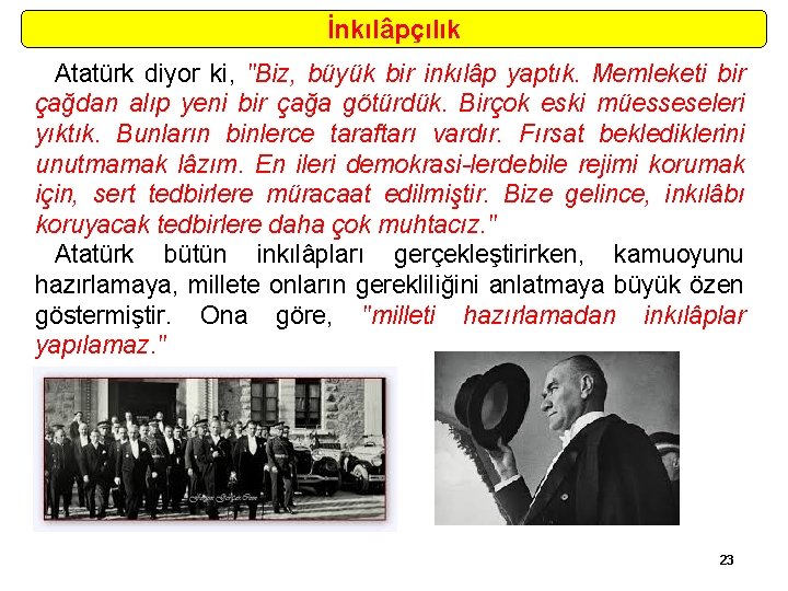 İnkılâpçılık Atatürk diyor ki, "Biz, büyük bir inkılâp yaptık. Memleketi bir çağdan alıp yeni