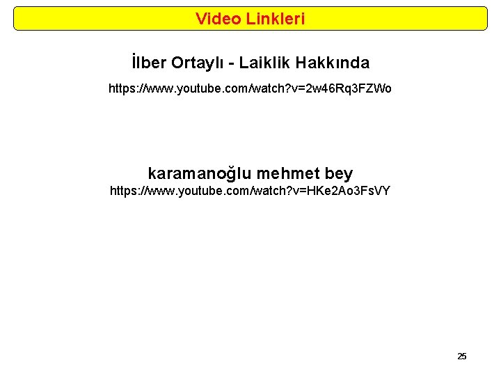 Video Linkleri İlber Ortaylı - Laiklik Hakkında https: //www. youtube. com/watch? v=2 w 46