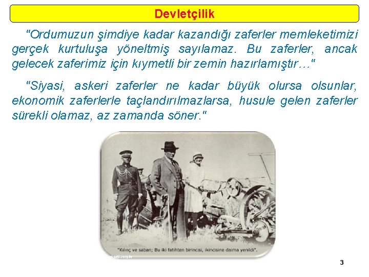Devletçilik "Ordumuzun şimdiye kadar kazandığı zaferler memleketimizi gerçek kurtuluşa yöneltmiş sayılamaz. Bu zaferler, ancak