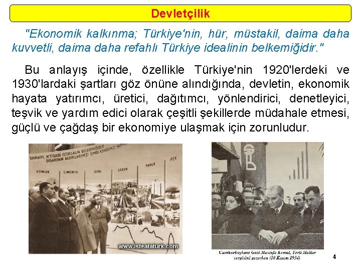 Devletçilik "Ekonomik kalkınma; Türkiye'nin, hür, müstakil, daima daha kuvvetli, daima daha refahlı Türkiye idealinin