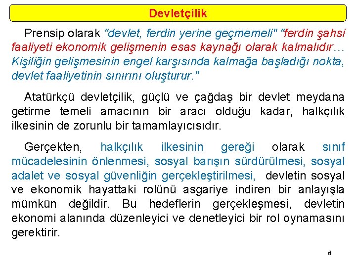 Devletçilik Prensip olarak "devlet, ferdin yerine geçmemeli" "ferdin şahsi faaliyeti ekonomik gelişmenin esas kaynağı