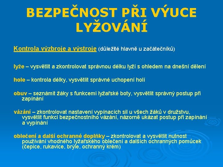 BEZPEČNOST PŘI VÝUCE LYŽOVÁNÍ Kontrola výzbroje a výstroje (důležité hlavně u začátečníků) lyže –