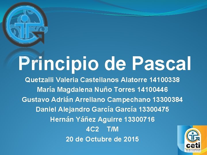 Principio de Pascal Quetzalli Valeria Castellanos Alatorre 14100338 María Magdalena Nuño Torres 14100446 Gustavo