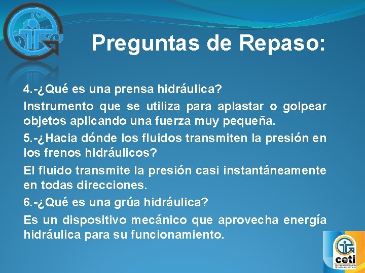 Preguntas de Repaso: 4. -¿Qué es una prensa hidráulica? Instrumento que se utiliza para