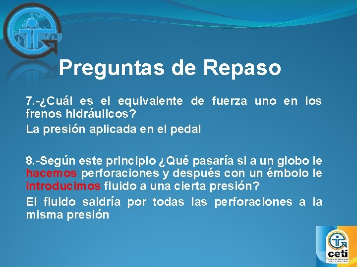 Preguntas de Repaso 7. -¿Cuál es el equivalente de fuerza uno en los frenos