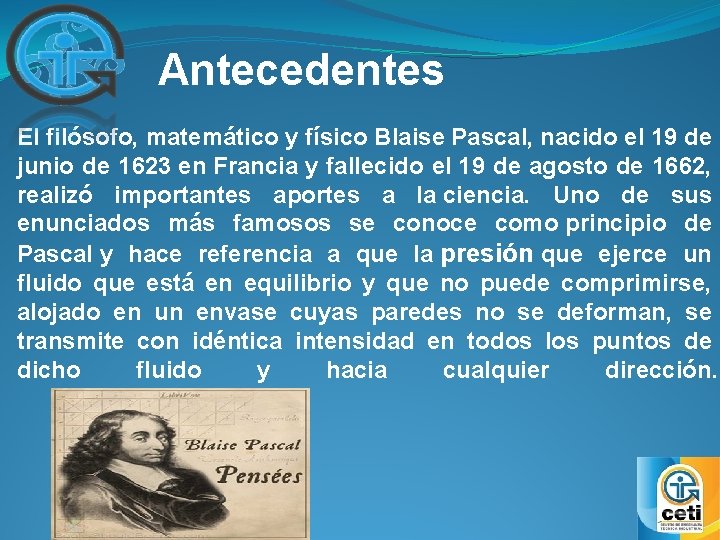 Antecedentes El filósofo, matemático y físico Blaise Pascal, nacido el 19 de junio de