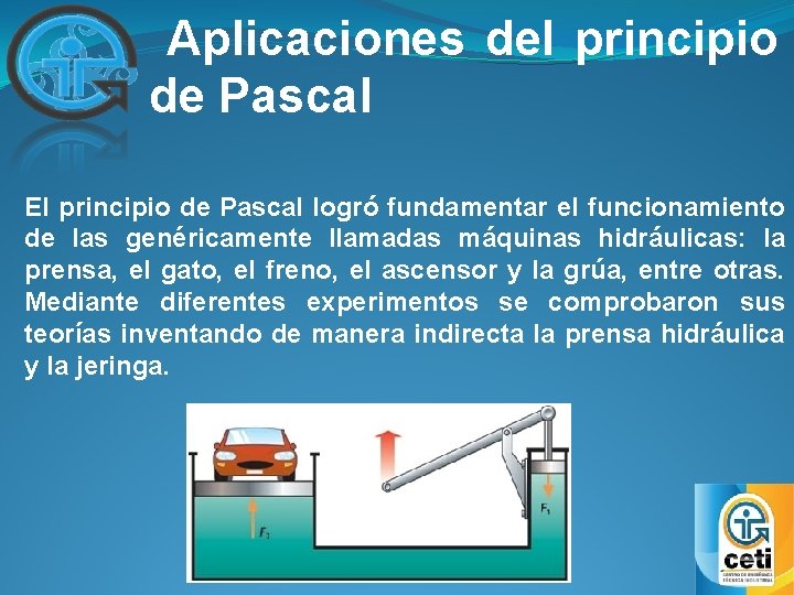  Aplicaciones del principio de Pascal El principio de Pascal logró fundamentar el funcionamiento