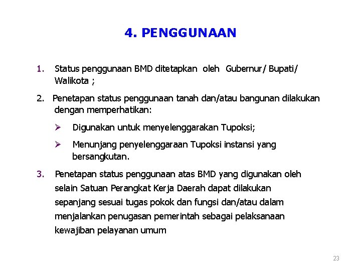 4. PENGGUNAAN 1. Status penggunaan BMD ditetapkan oleh Gubernur/ Bupati/ Walikota ; 2. Penetapan