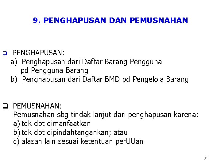 9. PENGHAPUSAN DAN PEMUSNAHAN q PENGHAPUSAN: a) Penghapusan dari Daftar Barang Pengguna pd Pengguna