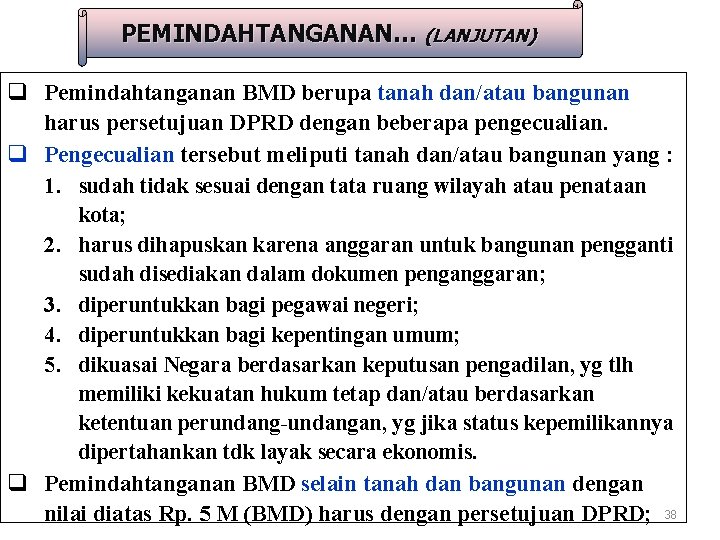 PEMINDAHTANGANAN… (LANJUTAN) q Pemindahtanganan BMD berupa tanah dan/atau bangunan harus persetujuan DPRD dengan beberapa