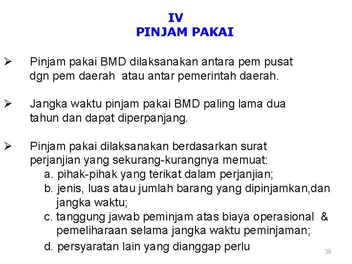 IV PINJAM PAKAI Ø Pinjam pakai BMD dilaksanakan antara pem pusat dgn pem daerah