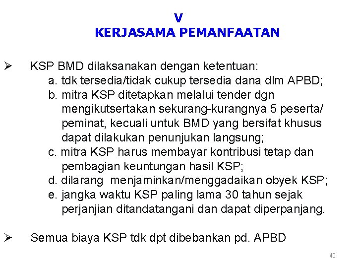 V KERJASAMA PEMANFAATAN Ø KSP BMD dilaksanakan dengan ketentuan: a. tdk tersedia/tidak cukup tersedia