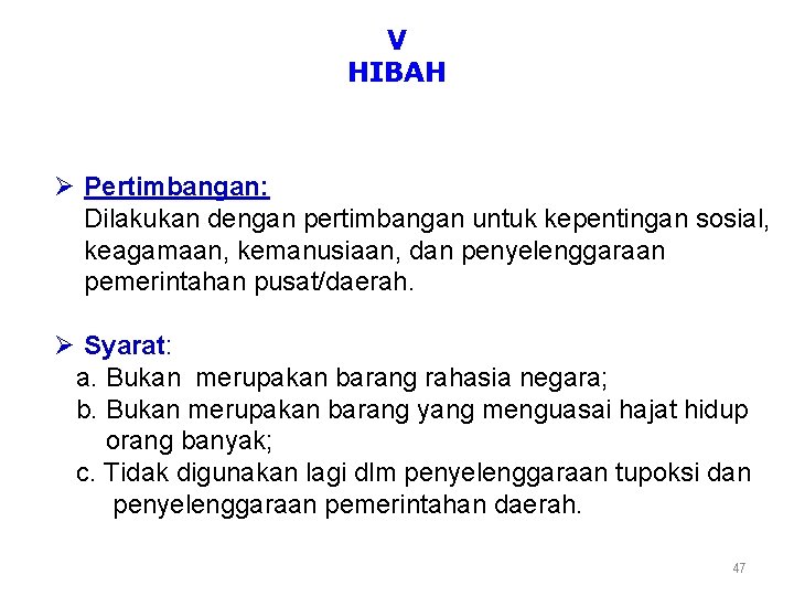 V HIBAH Ø Pertimbangan: Dilakukan dengan pertimbangan untuk kepentingan sosial, keagamaan, kemanusiaan, dan penyelenggaraan