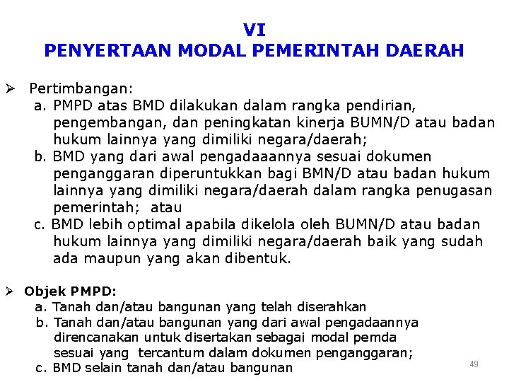 VI PENYERTAAN MODAL PEMERINTAH DAERAH Ø Pertimbangan: a. PMPD atas BMD dilakukan dalam rangka