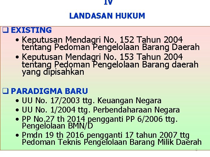 IV LANDASAN HUKUM q EXISTING • Keputusan Mendagri No. 152 Tahun 2004 tentang Pedoman