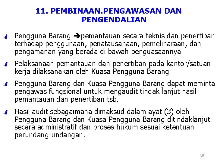 11. PEMBINAAN. PENGAWASAN DAN PENGENDALIAN ö Pengguna Barang pemantauan secara teknis dan penertiban terhadap