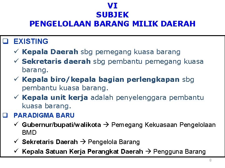 VI SUBJEK PENGELOLAAN BARANG MILIK DAERAH q EXISTING ü Kepala Daerah sbg pemegang kuasa