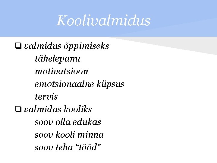 Koolivalmidus ❏ valmidus õppimiseks tähelepanu motivatsioon emotsionaalne küpsus tervis ❏ valmidus kooliks soov olla