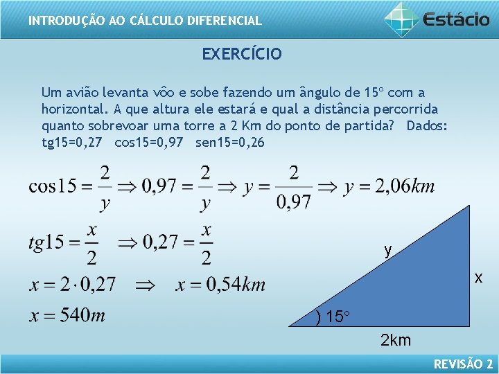 INTRODUÇÃO AO CÁLCULO DIFERENCIAL EXERCÍCIO Um avião levanta vôo e sobe fazendo um ângulo