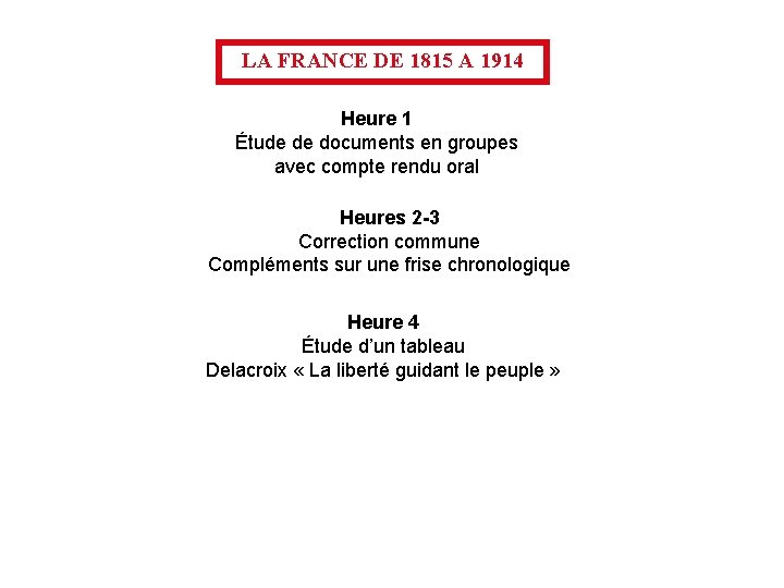 LA FRANCE DE 1815 A 1914 Heure 1 Étude de documents en groupes avec