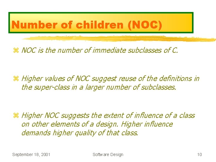 Number of children (NOC) z NOC is the number of immediate subclasses of C. Number of children (NOC) z NOC is the number of immediate subclasses of C.