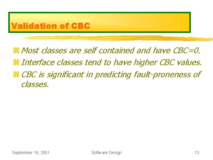 Validation of CBC z Most classes are self contained and have CBC=0. z Interface Validation of CBC z Most classes are self contained and have CBC=0. z Interface