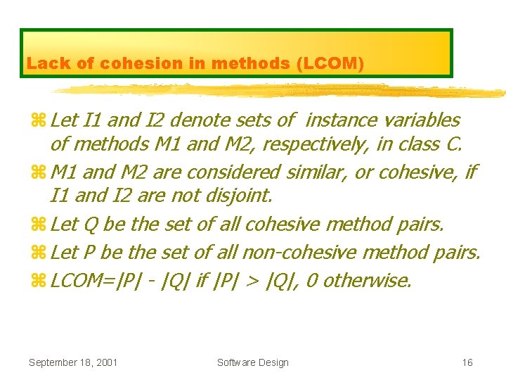 Lack of cohesion in methods (LCOM) z Let I 1 and I 2 denote Lack of cohesion in methods (LCOM) z Let I 1 and I 2 denote