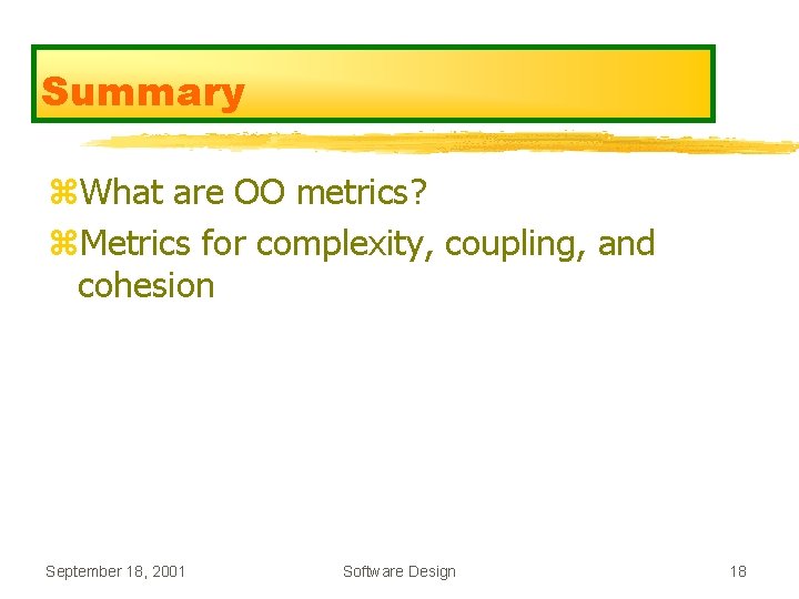 Summary z. What are OO metrics? z. Metrics for complexity, coupling, and cohesion September Summary z. What are OO metrics? z. Metrics for complexity, coupling, and cohesion September