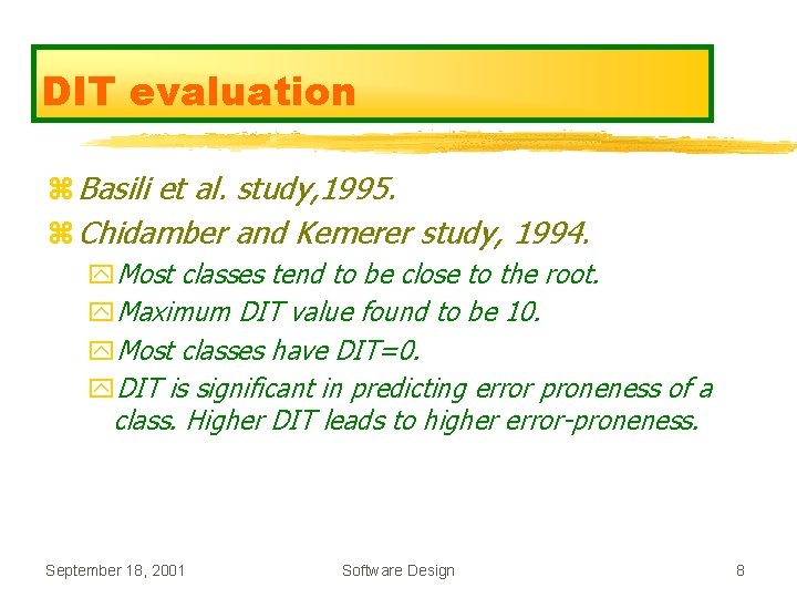 DIT evaluation z Basili et al. study, 1995. z Chidamber and Kemerer study, 1994. DIT evaluation z Basili et al. study, 1995. z Chidamber and Kemerer study, 1994.