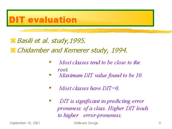 DIT evaluation z Basili et al. study, 1995. z Chidamber and Kemerer study, 1994. DIT evaluation z Basili et al. study, 1995. z Chidamber and Kemerer study, 1994.