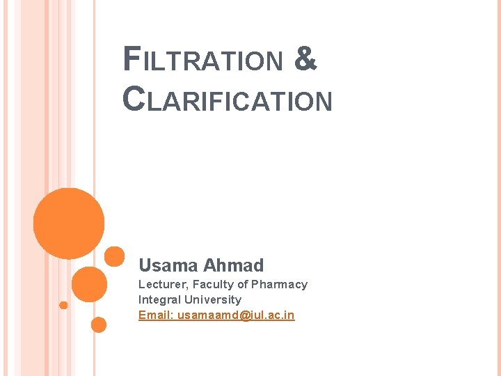 FILTRATION & CLARIFICATION Usama Ahmad Lecturer, Faculty of Pharmacy Integral University Email: usamaamd@iul. ac. FILTRATION & CLARIFICATION Usama Ahmad Lecturer, Faculty of Pharmacy Integral University Email: usamaamd@iul. ac.