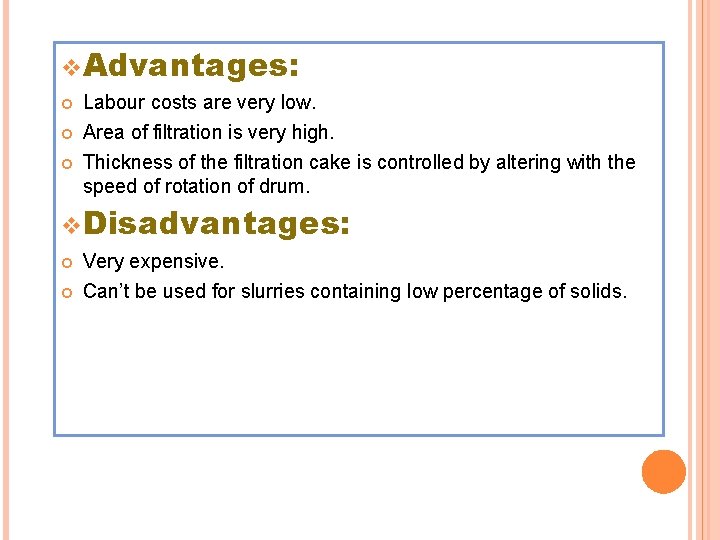 v Advantages: Labour costs are very low. Area of filtration is very high. Thickness v Advantages: Labour costs are very low. Area of filtration is very high. Thickness