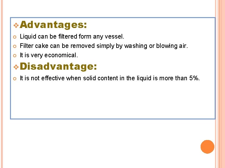 v Advantages: Liquid can be filtered form any vessel. Filter cake can be removed v Advantages: Liquid can be filtered form any vessel. Filter cake can be removed