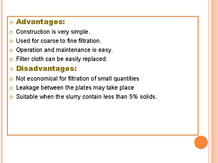 v Advantages: Construction is very simple. Used for coarse to fine filtration. Operation and v Advantages: Construction is very simple. Used for coarse to fine filtration. Operation and