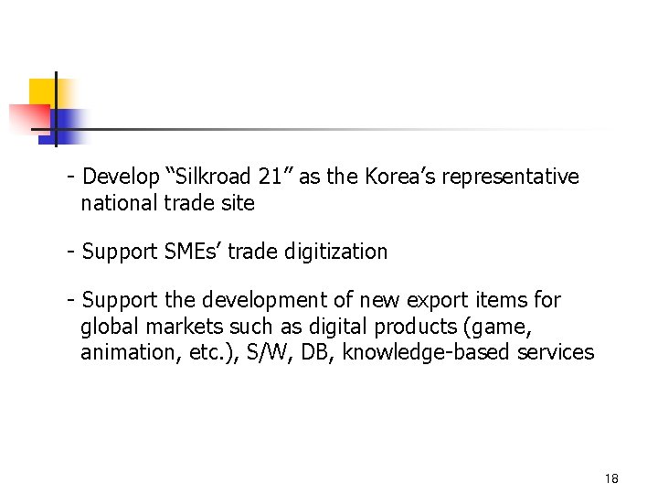 - Develop “Silkroad 21” as the Korea’s representative national trade site - Support SMEs’